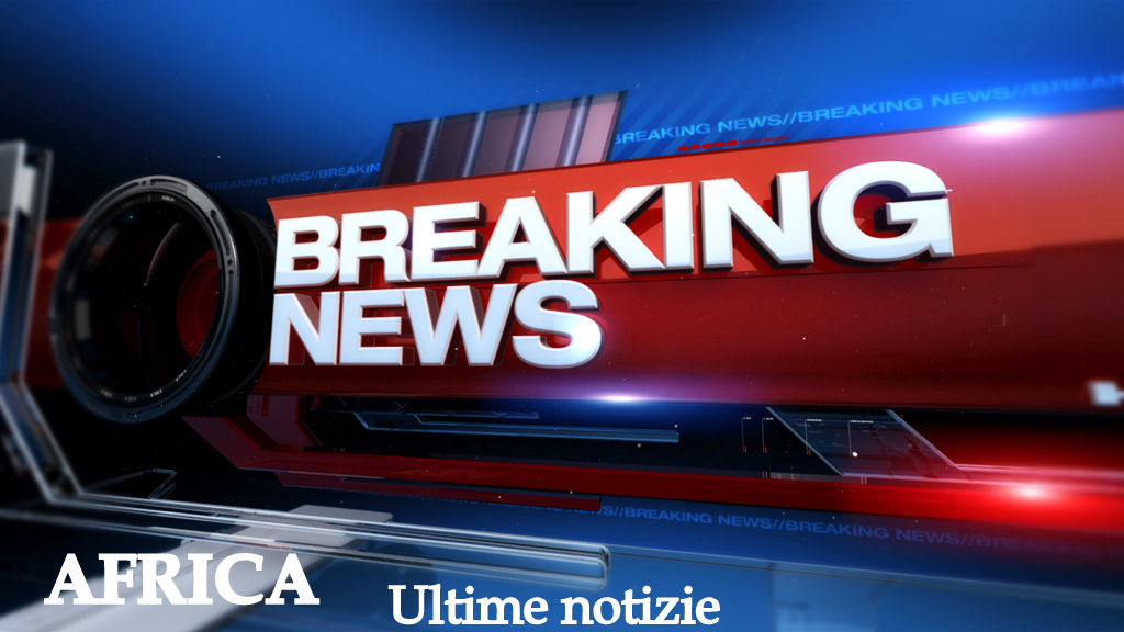 Africa Ultime Notizie - Africa Breaking News